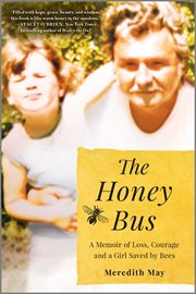 The honey bus : a memoir of loss, courage and a girl saved by bees cover image cdn