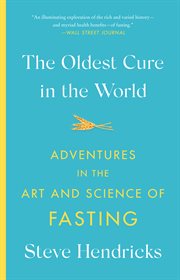 The oldest cure in the world : adventures in the art and science of fasting cover image cdn