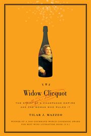 The widow Clicquot : the story of a champagne empire and the woman who ruled it cover image cdn