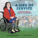 A life of service : the story of Senator Tammy Duckworth cover image cdn