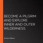 Become a pilgrim and explore inner and outer wilderness cover image cdn