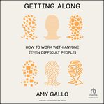 Getting along : how to work with anyone (even difficult people) cover image cdn