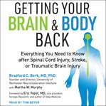 Getting your brain and body back : everything you need to know after spinal cord injury, stroke, or traumatic brain injury cover image cdn