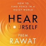 Hear yourself : how to find peace in a noisy world cover image cdn