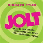 Jolt : shake up your thinking and upgrade your impact for extraordinary success cover image cdn