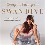 Swan dive : the making of a rogue ballerina cover image cdn