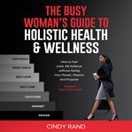 The busy woman's guide to holistic health & wellness cover image cdn