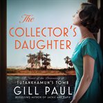 The collector's daughter : a novel of the discovery of Tutankhamun's Tomb cover image cdn