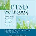 The PTSD workbook : simple, effective techniques for overcoming traumatic stress symptoms cover image cdn