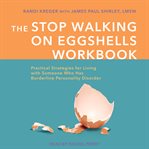 The Stop walking on eggshells workbook : practical strategies for living with someone who has borderline personality disorder cover image cdn