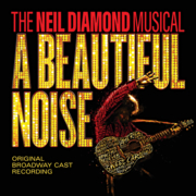 A beautiful noise the Neil Diamond musical : original Broadway cast recording cover image