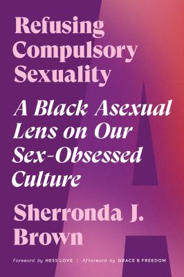 Refusing compulsory sexuality : a Black asexual lens on our sex-obsessed culture cover image