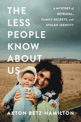 The Less People Know About Us A Mystery of Betrayal, Family Secrets, and Stolen Identity cover image