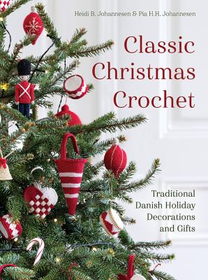 Classic Christmas crochet : traditional Danish holiday decorations and gifts cover image