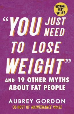 "You just need to lose weight" : and 19 other myths about fat people cover image