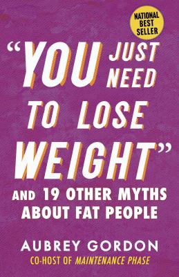 "You just need to lose weight" : and 19 other myths about fat people  cover image cdn