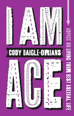 I am ace : advice on living your best asexual life cover image