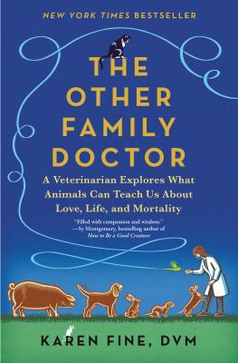The other family doctor : a veterinarian explores what animals can teach us about love, life, and mortality cover image