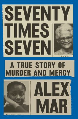 Seventy times seven : a true story of murder and mercy  cover image cdn