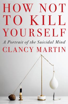 How not to kill yourself : a portrait of the suicidal mind cover image