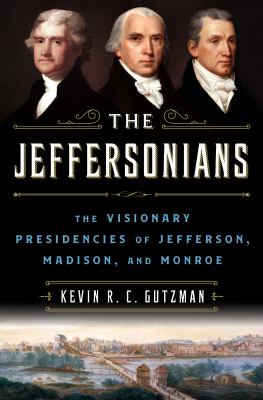 The Jeffersonians : the visionary presidencies of Jefferson, Madison, and Monroe  cover image cdn