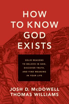 How to know God exists : solid reasons to believe in God, discover truth, and find meaning in your life cover image