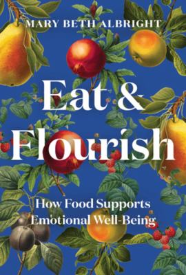Eat & flourish : how food supports emotional well-being cover image