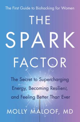 The spark factor : the secret to supercharging energy, becoming resilient, and feeling better than ever cover image