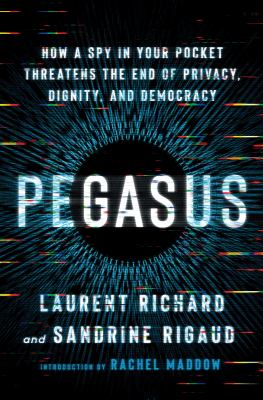 Pegasus : how a spy in your pocket threatens the end of privacy, dignity, and democracy  cover image cdn