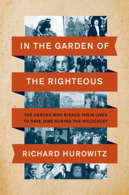 In the garden of the righteous : the heroes who risked their lives to save Jews during the Holocaust cover image