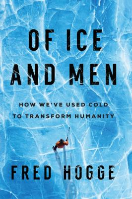 Of ice and men : how we've used cold to transform humanity cover image