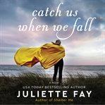 Catch us when we fall : a novel cover image cdn