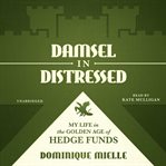 Damsel in distressed : my life in the golden age of hedge funds cover image cdn