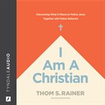 I AM A CHRISTIAN : discovering what it means to follow jesus together with fellow believers cover image cdn