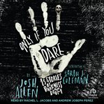Only if you dare : 13 stories of darkness and doom cover image cdn