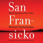 San Fransicko : why progressives ruin cities cover image cdn