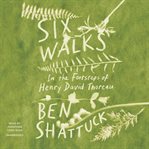 Six walks : in the footsteps of Henry David Thoreau cover image cdn