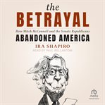 The betrayal : how Mitch McConnell and the Senate Republicans abandoned America cover image cdn