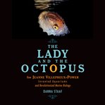 The Lady and the Octopus : How Jeanne Villepreux-Power Invented Aquariums and Revolutionized Marine Biology cover image cdn