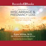 Your guide to miscarriage and pregnancy loss : Hope and Healing When You're No Longer Expecting cover image cdn