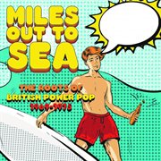 Miles out to sea - the roots of British power pop 1969-1975 cover image cdn
