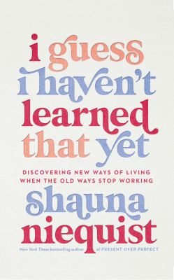 I guess I haven't learned that yet discovering new ways of living when the old ways stop working cover image