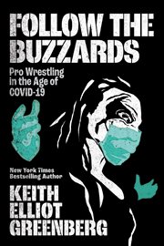 Follow the buzzards : pro wrestling in the age of COVID-19 cover image cdn