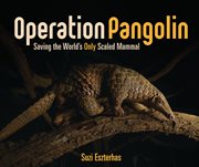 Operation pangolin : saving the world's only scaled mammal cover image cdn