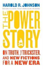 The power of story : on truth, the trickster, and new fictions for a new era cover image cdn