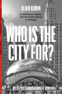 Who is the city for? : architecture, equity, and the public realm in Chicago cover image