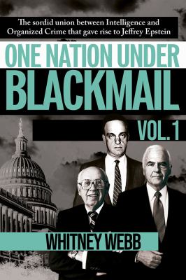One nation under blackmail. Vol. 1 : the sordid union between intelligence and organized crime that gave rise to Jeffrey Epstein cover image