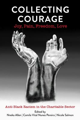 Collecting courage : joy, pain, freedom, love : anti-Black racism in the charitable sector cover image
