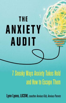 The anxiety audit : 7 sneaky ways anxiety takes hold and how to escape them  cover image cdn