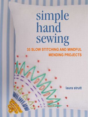 Simple hand sewing : 35 slow stitching and mindful mending projects cover image